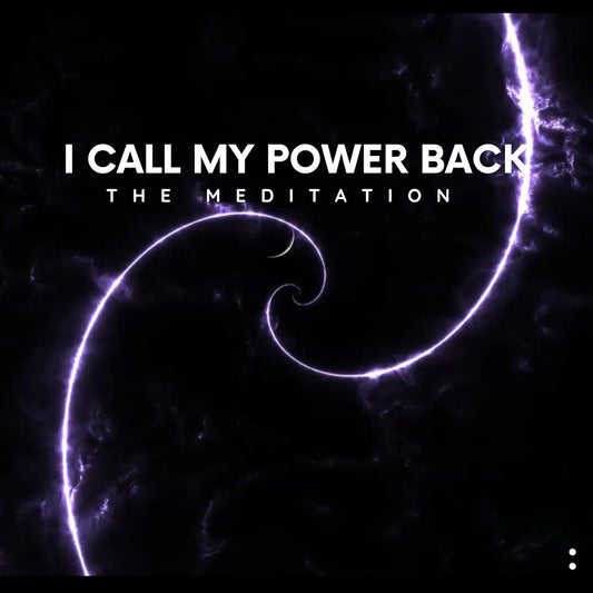I Call My Power Back (Meditation)